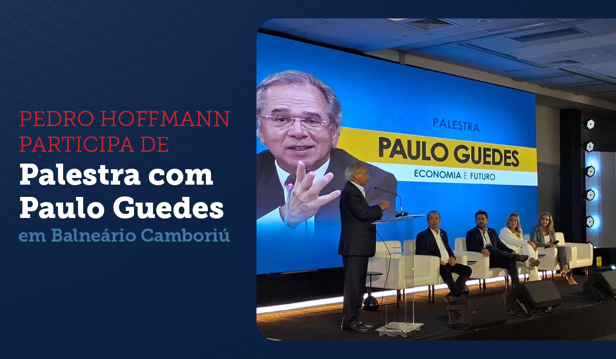 Pedro Hoffmann participa de palestra com Paulo Guedes em Balneário Camboriú